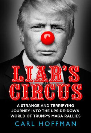 Liar’s Circus by Carl Hoffman