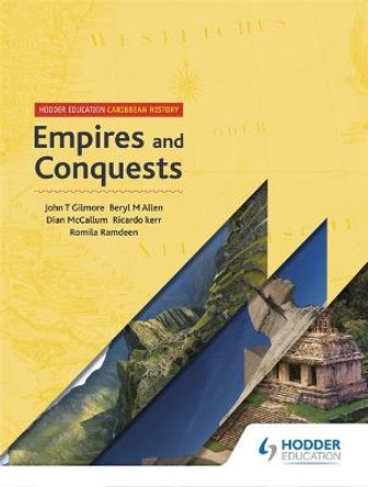 Hodder Education Caribbean History: Empires and Conquests by John T Gilmore