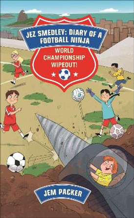 Reading Planet - Jez Smedley: Diary of a Football Ninja: World Championship Wipeout!  - Level 8: Fiction (Supernova) by Jem Packer