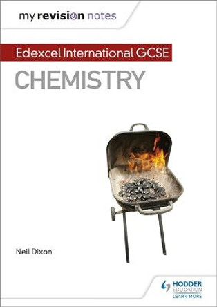 My Revision Notes: Edexcel International GCSE (9-1) Chemistry by Neil Dixon