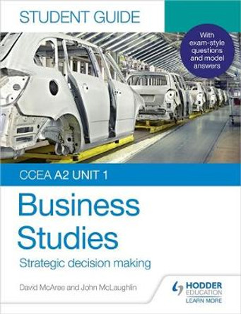 CCEA A2 Unit 1 Business Studies Student Guide 3: Strategic decision making by John McLaughlin