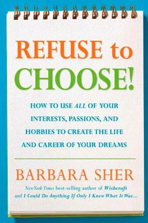 Refuse To Choose! by Barbara Sher