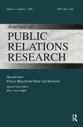 Public Relations From the Margins: A Special Issue of the Journal of Public Relations Research by Mary Ann Moffitt