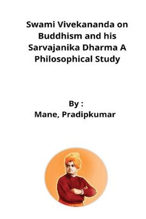 Swami Vivekananda on Buddhism and his Sarvajanika Dharma A Philosophical Study by Mane Pradipkumar Pandurang