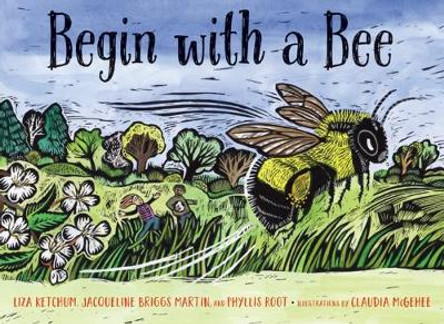 Begin with a Bee by Liza Ketchum