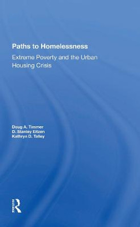 Paths To Homelessness: Extreme Poverty And The Urban Housing Crisis by D. Stanley Eitzen