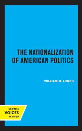 The Nationalization of American Politics by William M. Lunch