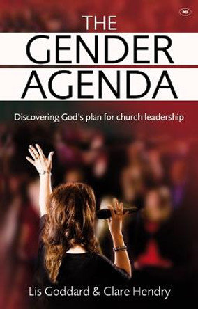 The Gender Agenda: Discovering God's Plan for Church Leadership by Elisabeth Goddard
