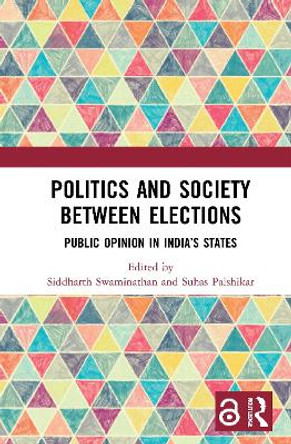 Politics and Society between Elections: Public Opinion in India’s States by Siddharth Swaminathan