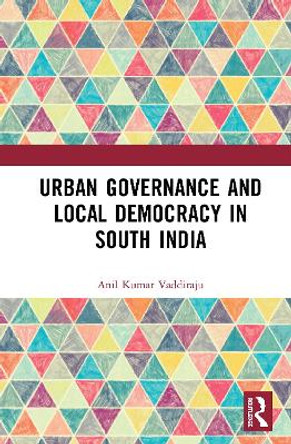 Urban Governance and Local Democracy in South India by Anil Kumar Vaddiraju