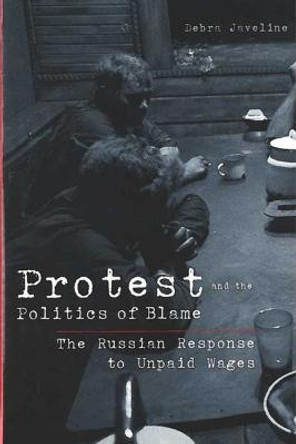 Protest and the Politics of Blame: The Russian Response to Unpaid Wages by Debra Javeline