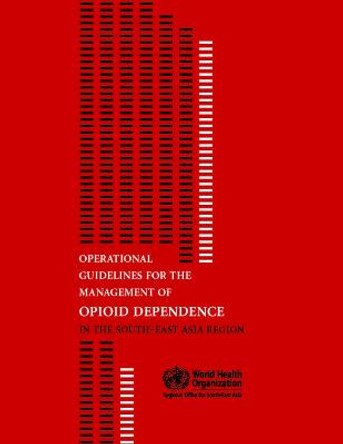 Operational guidelines for the management of opioid dependence in the south-east Asia region by World Health Organization: Regional Office for South-East Asia