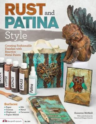 Rust and Patina Style: Creating Fashionable Finishes with Reactive Metal Paints by Suzanne McNeill