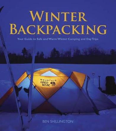 Winter Backpacking: Your Guide to Safe and Warm Winter Camping and Day Trips by Ben Shillington