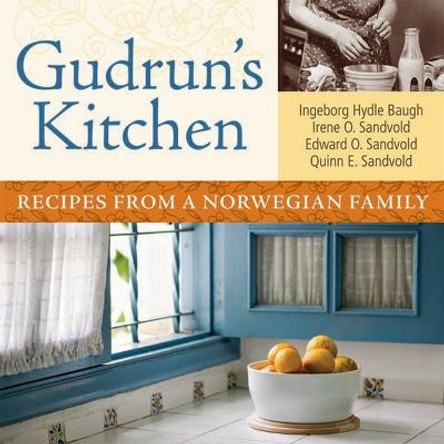 Gudrun's Kitchen: Recipes from a Norwegian Family by Irene O Sandvold