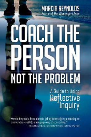 Coach's Guide to Reflective Inquiry: Seven Essential Practices for Breakthrough Coaching by Marcia Reynolds