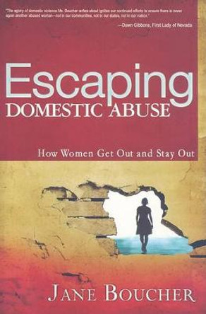 Escaping Domestic Abuse: How Women Get Out and Stay Out by Jane Boucher