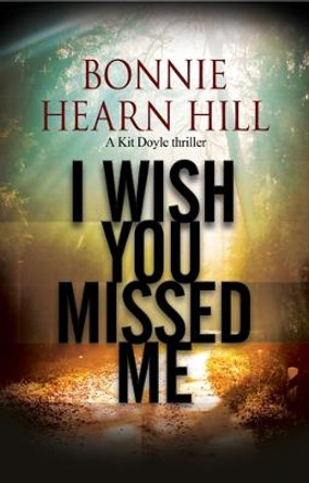 I Wish You Missed Me by Bonnie Hill