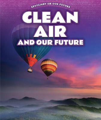 Clean Air and Our Future by Kathy Furgang