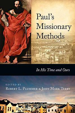 Paul's Missionary Methods: In His Time and in Ours by Robert L. Plummer