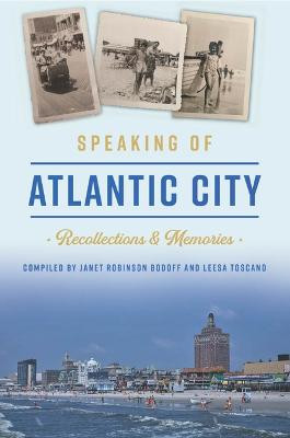 Speaking of Atlantic City: Recollections & Memories by Janet Robinson Bodoff