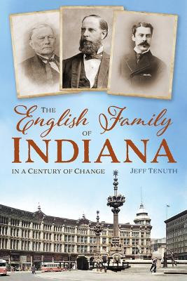 The English Family of Indiana in a Century of Change by Jeff Tenuth