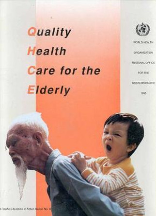 Quality Health Care for the Elderly: A Manual for Instructors of Nurses and Other Health Workers by Who Regional Office for the Western Pacific