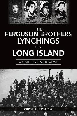 The Ferguson Brothers Lynchings on Long Island: A Civil Rights Catalyst by Christopher Verga