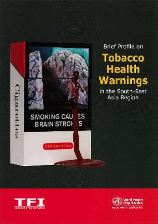 Brief Profile on Tobacco Health Warnings in the South-East Asia Region by Who Regional Office for South-East Asia