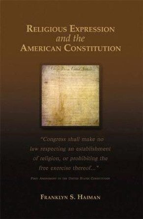 Religious Expression and the American Constitution by Franklyn S. Haiman