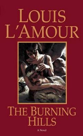 The Burning Hills: A Novel by Louis L'Amour