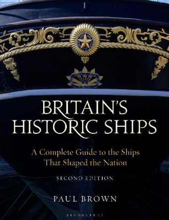 Britain's Historic Ships: A Complete Guide to the Ships that Shaped the Nation by Paul Brown