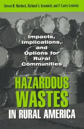 Hazardous Wastes in Rural America: Impacts, Implications, and Options for Rural Communities by Steven Murdock