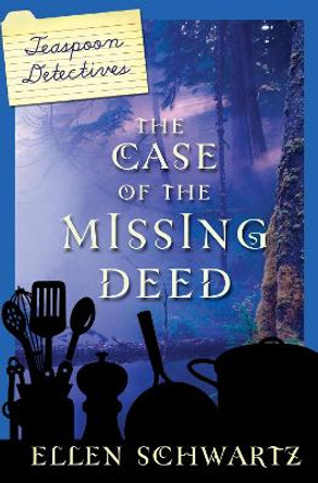 The Case Of The Missing Deed: Teaspoon Detectives by Ellen Schwartz