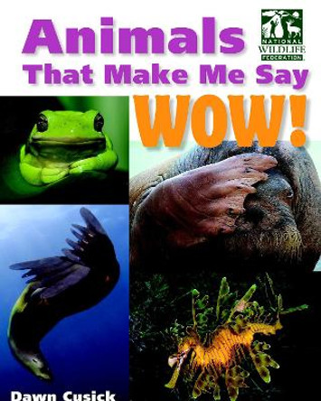 Animals That Make Me Say Wow! (National Wildlife Federation) by Dawn Cusick