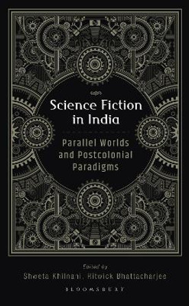 Science Fiction in India: Parallel Worlds and Postcolonial Paradigms by Shweta Khilnani