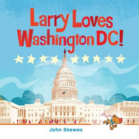 Larry Loves Washington, DC!: A Larry Gets Lost Book by John Skewes