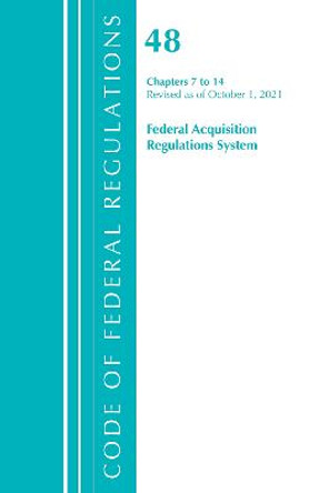 Code of Federal Regulations, Title 48 Federal Acquisition Regulations System Chapters 7-14, Revised as of October 1, 2021 by Office Of The Federal Register (U.S.)