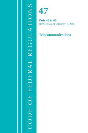 Code of Federal Regulations, Title 47 Telecommunications 40-69, Revised as of October 1, 2021 by Office Of The Federal Register (U.S.)