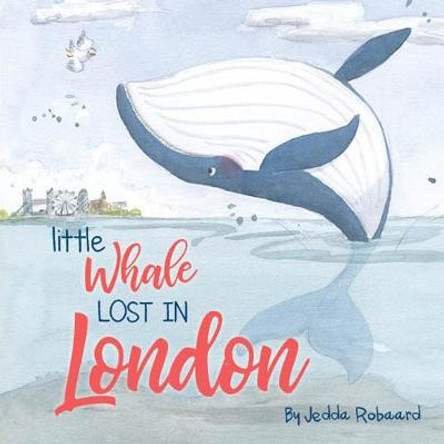 Little Whale Lost in London: Volume 1 by Jedda Robaard