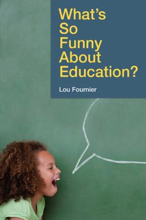 What's So Funny About Education? by Lou Fournier