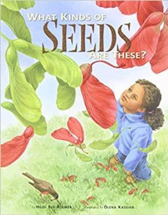 What Kinds of Seeds are These? by Heidi Bee Roemer