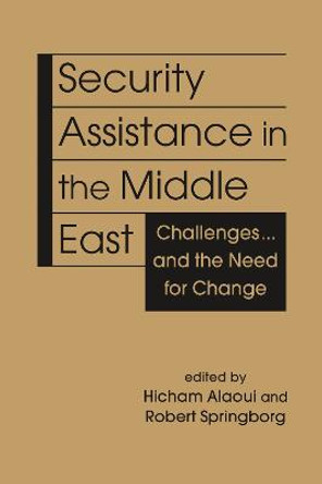 Security Assistance in the Middle East: Challenges … and the Need for Change by Hicham Alaoui