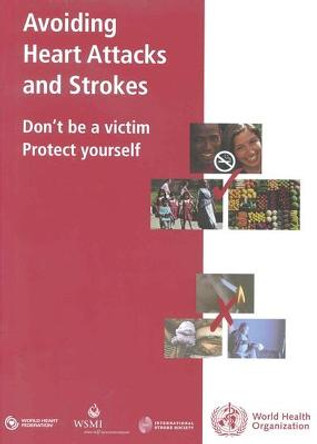 Avoiding heart attacks and strokes: don't be a victim - protect yourself by World Health Organization