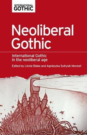 Neoliberal Gothic: International Gothic in the Neoliberal Age by Linnie Blake