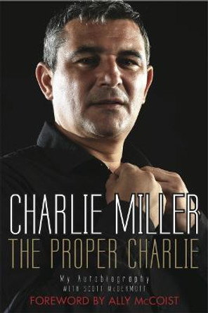 Proper Charlie: The Autobiography by Charlie Miller