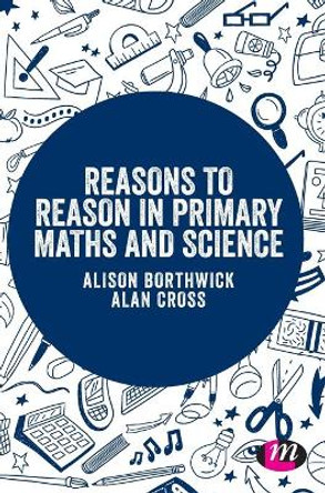 Reasons to Reason in Primary Maths and Science by Alison Borthwick