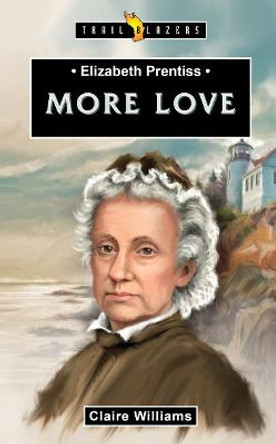Elizabeth Prentiss: More Love by Claire Williams
