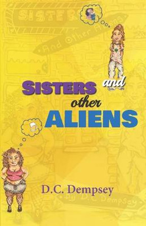 Sisters, and other Aliens. by D C Demsey