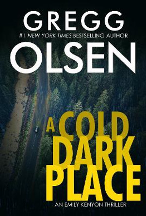 A Cold Dark Place by Gregg Olsen